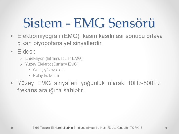 Sistem - EMG Sensörü • Elektromiyografi (EMG), kasın kasılması sonucu ortaya çıkan biyopotansiyel sinyallerdir.