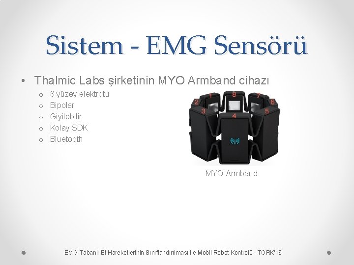 Sistem - EMG Sensörü • Thalmic Labs şirketinin MYO Armband cihazı o o o
