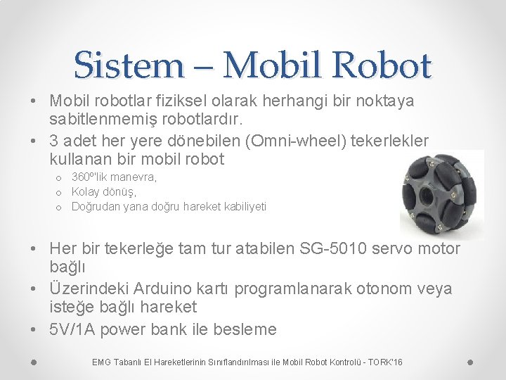 Sistem – Mobil Robot • Mobil robotlar fiziksel olarak herhangi bir noktaya sabitlenmemiş robotlardır.