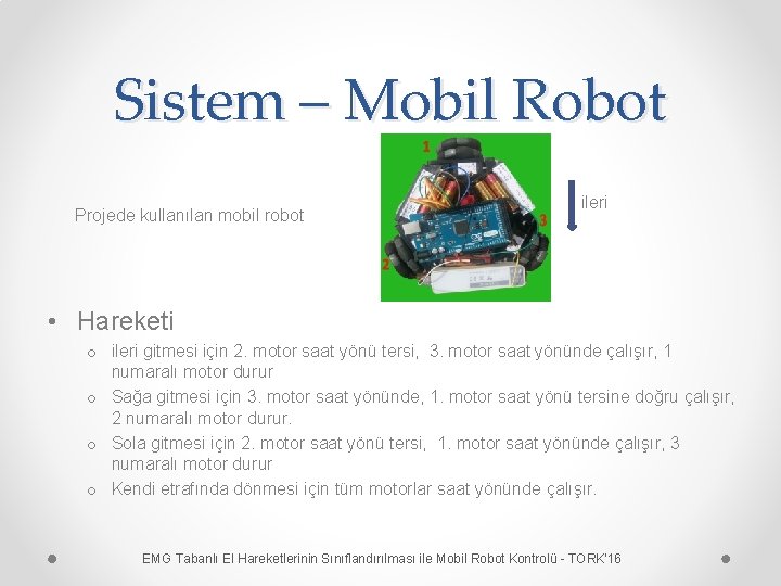 Sistem – Mobil Robot Projede kullanılan mobil robot ileri • Hareketi o ileri gitmesi