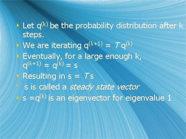 s Let q(k) be the probability distribution after k steps. s We are iterating