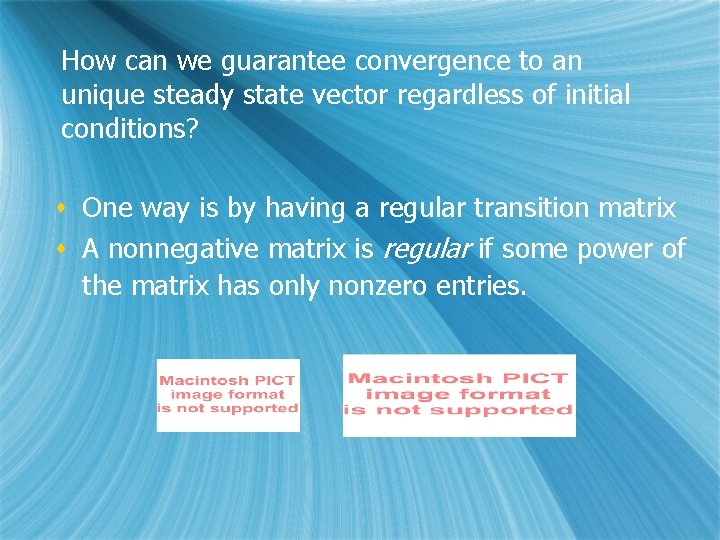 How can we guarantee convergence to an unique steady state vector regardless of initial