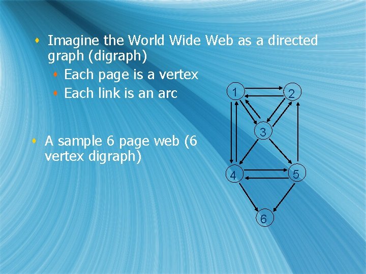 s Imagine the World Wide Web as a directed graph (digraph) s Each page