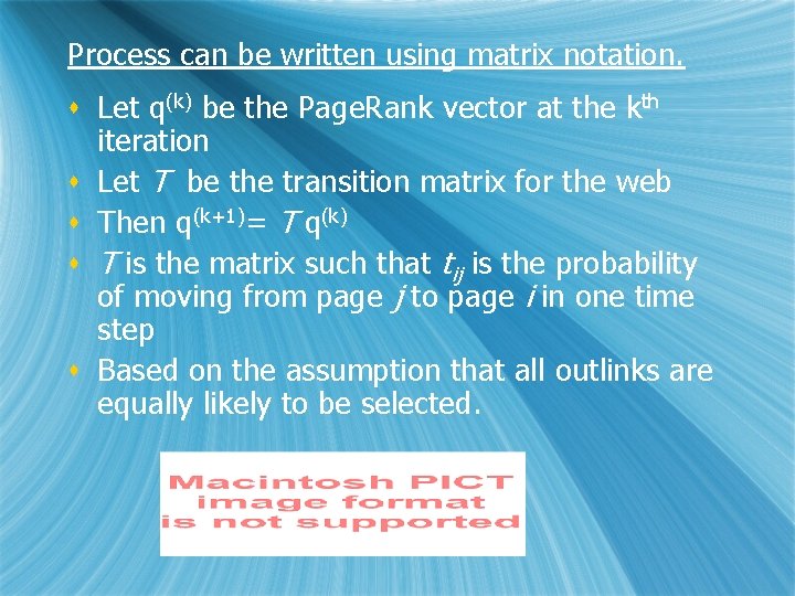 Process can be written using matrix notation. s Let q(k) be the Page. Rank