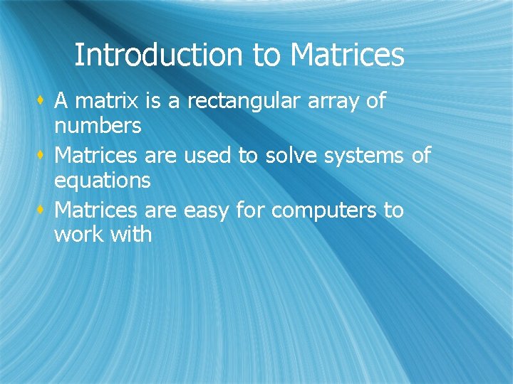 Introduction to Matrices s A matrix is a rectangular array of numbers s Matrices