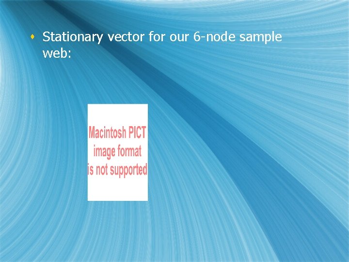 s Stationary vector for our 6 -node sample web: 