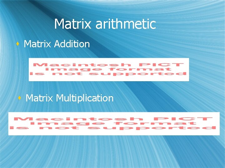 Matrix arithmetic s Matrix Addition s Matrix Multiplication 