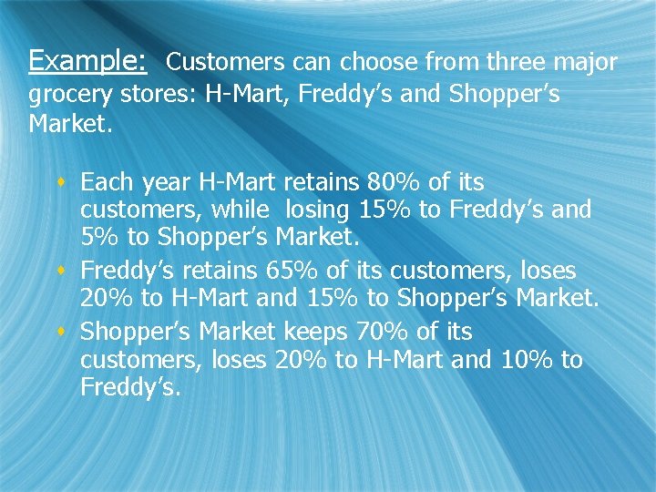 Example: Customers can choose from three major grocery stores: H-Mart, Freddy’s and Shopper’s Market.