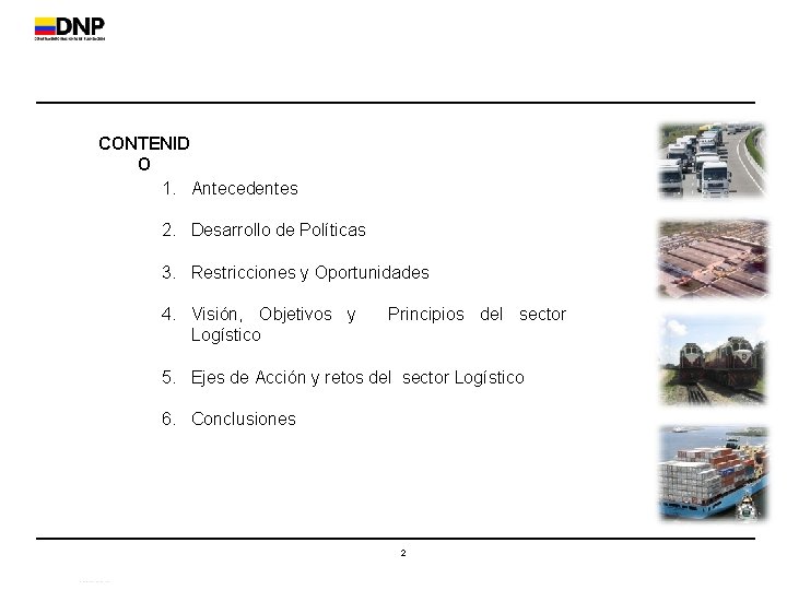 CONTENID O 1. Antecedentes 2. Desarrollo de Políticas 3. Restricciones y Oportunidades 4. Visión,