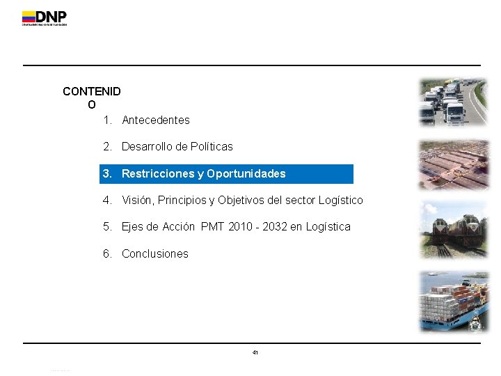 CONTENID O 1. Antecedentes 2. Desarrollo de Políticas 3. Restricciones y Oportunidades 4. Visión,