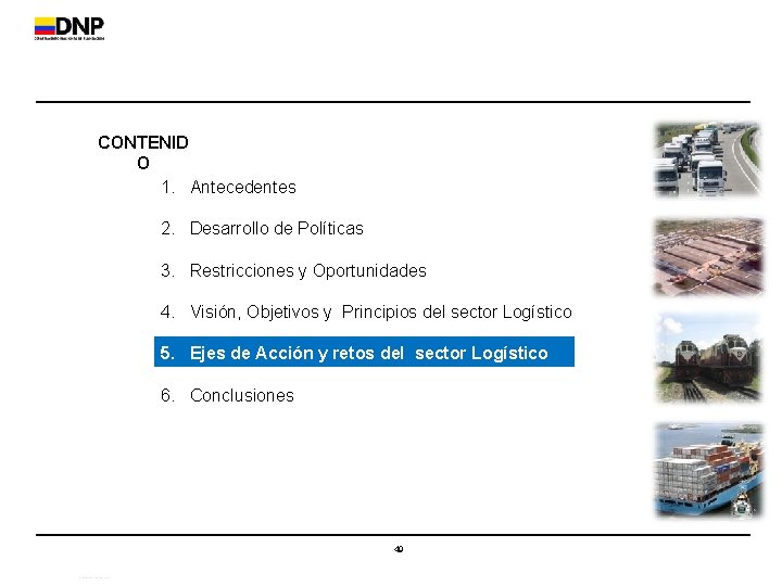 CONTENID O 1. Antecedentes 2. Desarrollo de Políticas 3. Restricciones y Oportunidades 4. Visión,