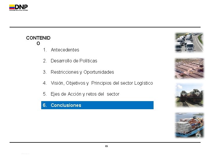 CONTENID O 1. Antecedentes 2. Desarrollo de Políticas 3. Restricciones y Oportunidades 4. Visión,