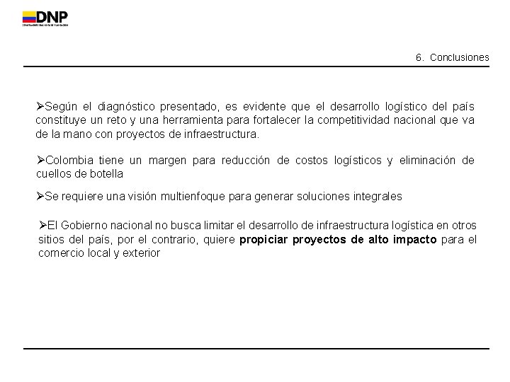 Conclusiones 6. Conclusiones ØSegún el diagnóstico presentado, es evidente que el desarrollo logístico del