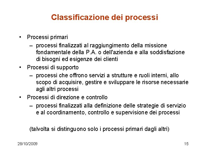 Classificazione dei processi • Processi primari – processi finalizzati al raggiungimento della missione fondamentale