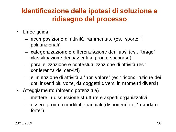 Identificazione delle ipotesi di soluzione e ridisegno del processo • Linee guida: – ricomposizione