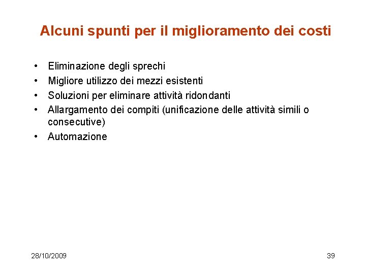 Alcuni spunti per il miglioramento dei costi • • Eliminazione degli sprechi Migliore utilizzo