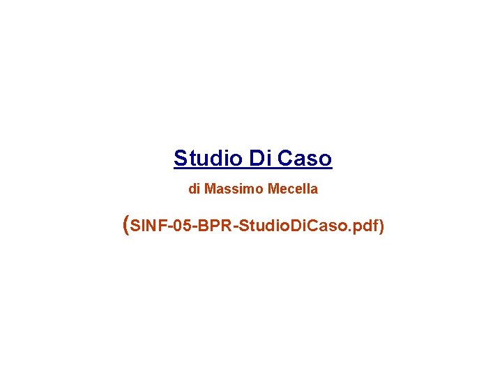 Studio Di Caso di Massimo Mecella (SINF-05 -BPR-Studio. Di. Caso. pdf) 