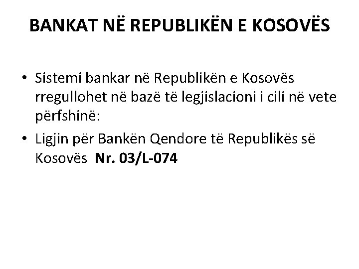 BANKAT NË REPUBLIKËN E KOSOVËS • Sistemi bankar në Republikën e Kosovës rregullohet në