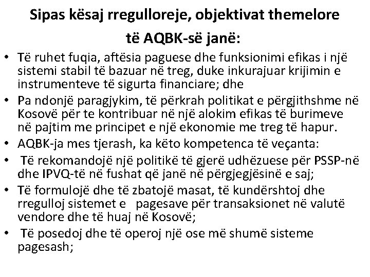 Sipas kësaj rregulloreje, objektivat themelore të AQBK-së janë: • Të ruhet fuqia, aftësia paguese