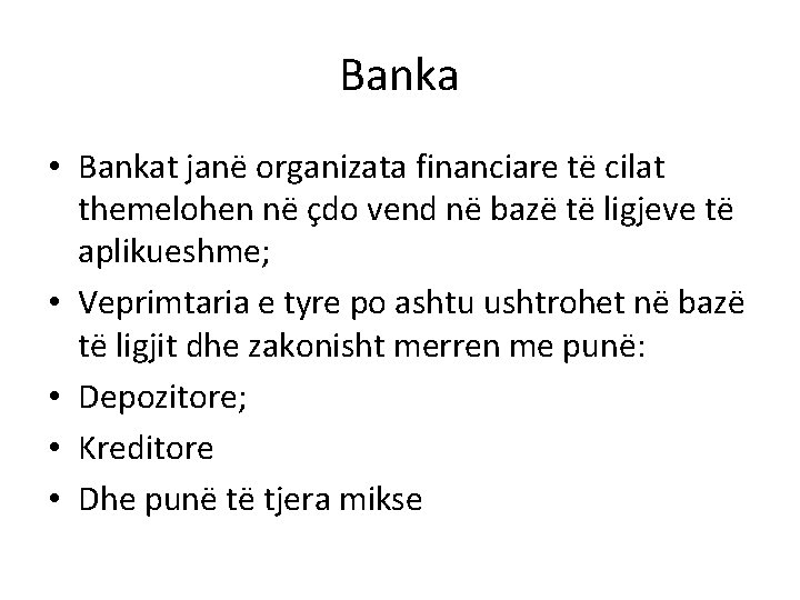 Banka • Bankat janë organizata financiare të cilat themelohen në çdo vend në bazë
