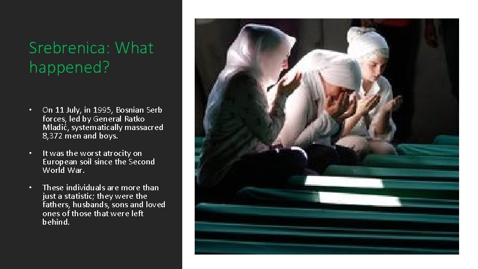 Srebrenica: What happened? • On 11 July, in 1995, Bosnian Serb forces, led by