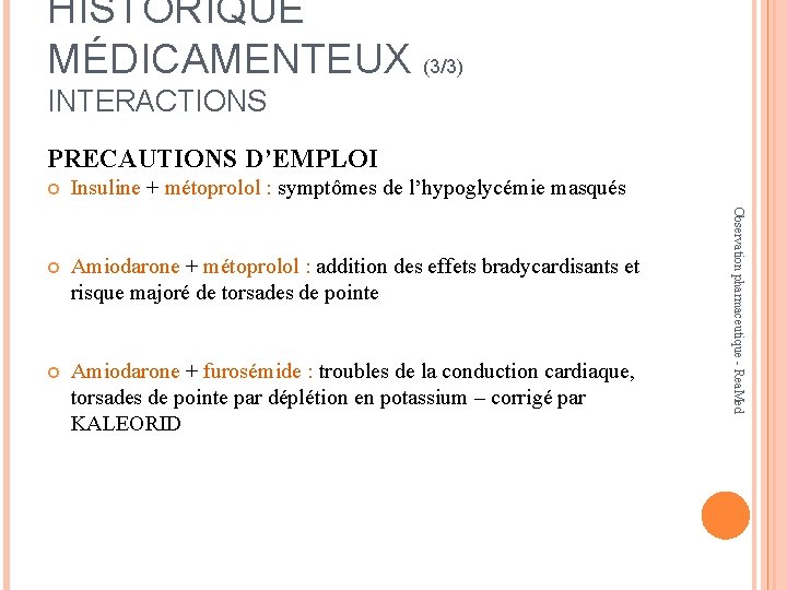 HISTORIQUE MÉDICAMENTEUX (3/3) INTERACTIONS PRECAUTIONS D’EMPLOI Insuline + métoprolol : symptômes de l’hypoglycémie masqués