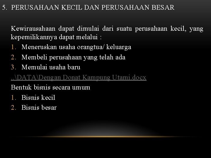 5. PERUSAHAAN KECIL DAN PERUSAHAAN BESAR Kewirausahaan dapat dimulai dari suatu perusahaan kecil, yang