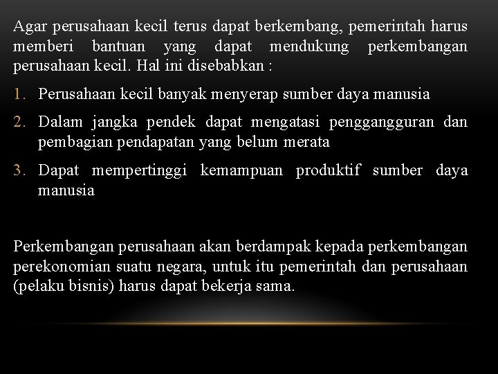 Agar perusahaan kecil terus dapat berkembang, pemerintah harus memberi bantuan yang dapat mendukung perkembangan Agar perusahaan kecil terus dapat berkembang, pemerintah harus memberi bantuan yang dapat mendukung perkembangan