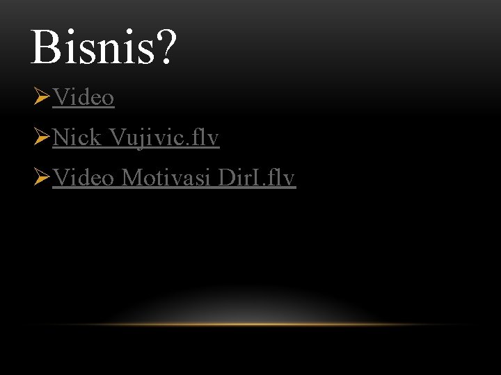 Bisnis? ØVideo ØNick Vujivic. flv ØVideo Motivasi Dir. I. flv 