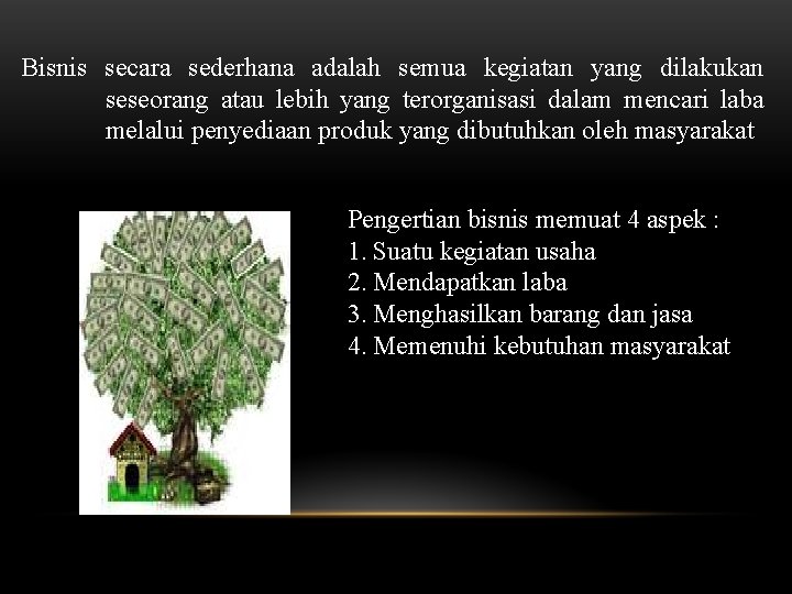 Bisnis secara sederhana adalah semua kegiatan yang dilakukan seseorang atau lebih yang terorganisasi dalam Bisnis secara sederhana adalah semua kegiatan yang dilakukan seseorang atau lebih yang terorganisasi dalam