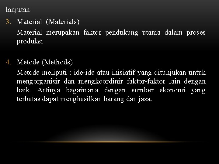 lanjutan: 3. Material (Materials) Material merupakan faktor pendukung utama dalam proses produksi 4. Metode