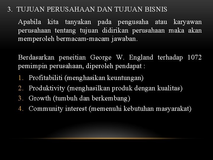 3. TUJUAN PERUSAHAAN DAN TUJUAN BISNIS Apabila kita tanyakan pada pengusaha atau karyawan perusahaan