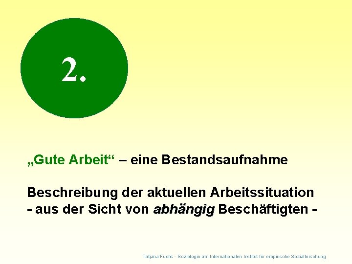 2. „Gute Arbeit“ – eine Bestandsaufnahme Beschreibung der aktuellen Arbeitssituation - aus der Sicht