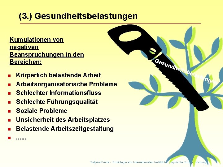 (3. ) Gesundheitsbelastungen Kumulationen von negativen Beanspruchungen in den Bereichen: n n n n