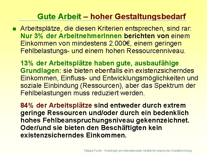 Gute Arbeit – hoher Gestaltungsbedarf n Arbeitsplätze, diesen Kriterien entsprechen, sind rar: Nur 3%