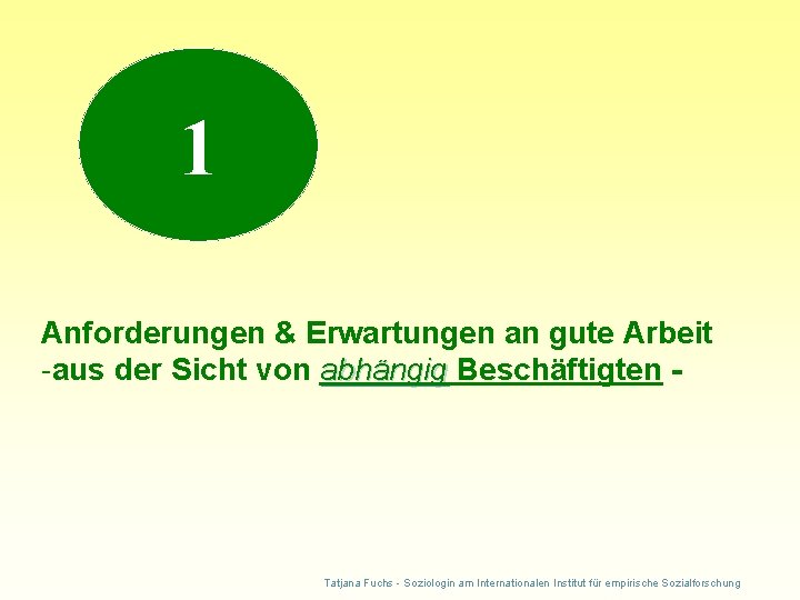 1 Anforderungen & Erwartungen an gute Arbeit -aus der Sicht von abhängig Beschäftigten -