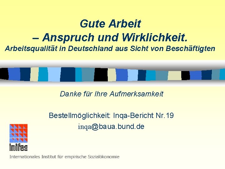 Gute Arbeit – Anspruch und Wirklichkeit. Arbeitsqualität in Deutschland aus Sicht von Beschäftigten Danke