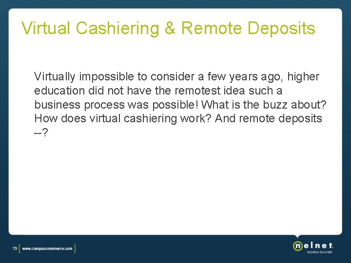 Virtual Cashiering & Remote Deposits Virtually impossible to consider a few years ago, higher