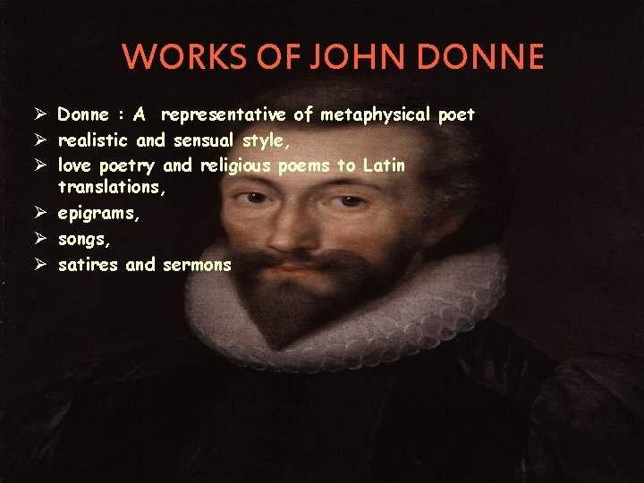 WORKS OF JOHN DONNE Ø Donne : A representative of metaphysical poet Ø realistic WORKS OF JOHN DONNE Ø Donne : A representative of metaphysical poet Ø realistic