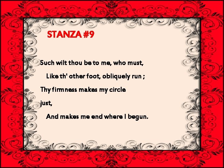 STANZA #9 Such wilt thou be to me, who must, Like th' other foot, STANZA #9 Such wilt thou be to me, who must, Like th' other foot,