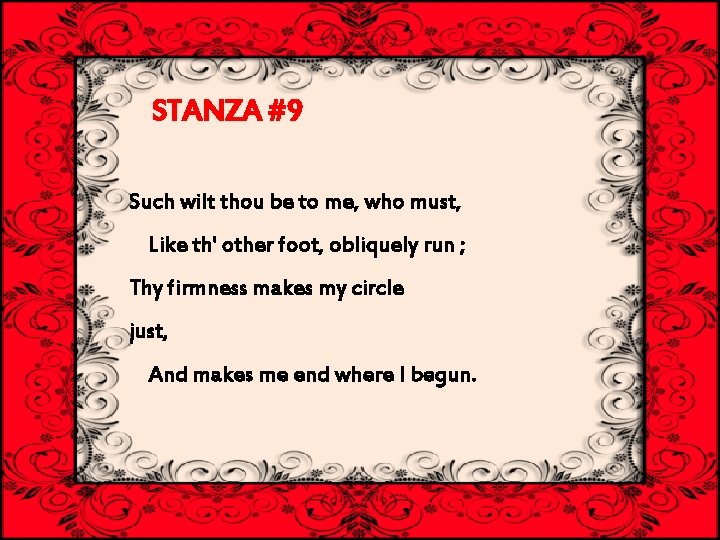 STANZA #9 Such wilt thou be to me, who must, Like th' other foot,