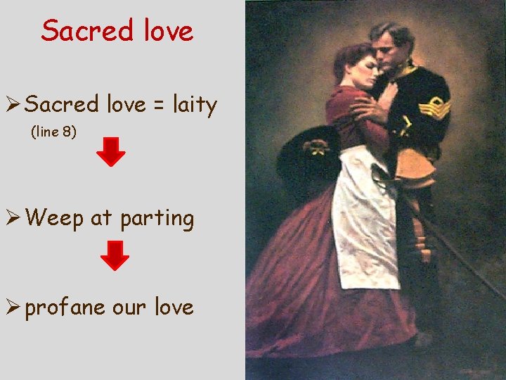 Sacred love Ø Sacred love = laity (line 8) Ø Weep at parting Ø