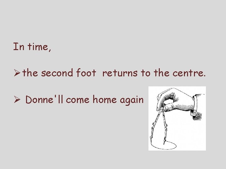 In time, Ø the second foot returns to the centre. Ø Donne'll come home