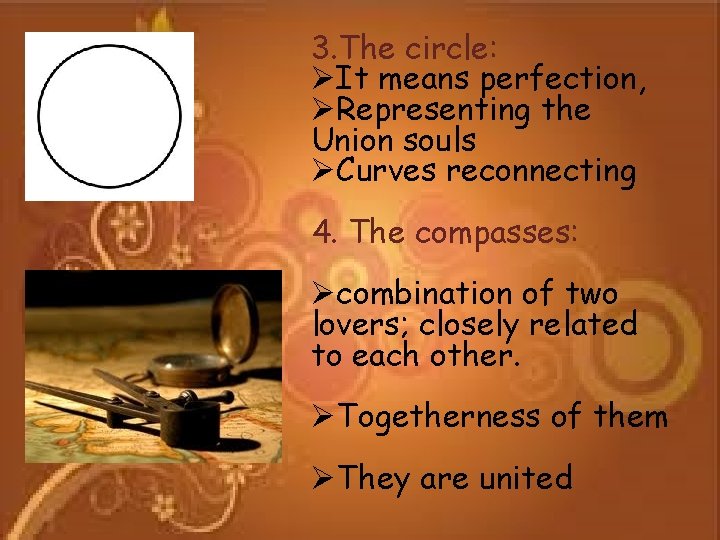 3. The circle: ØIt means perfection, ØRepresenting the Union souls ØCurves reconnecting 4. The