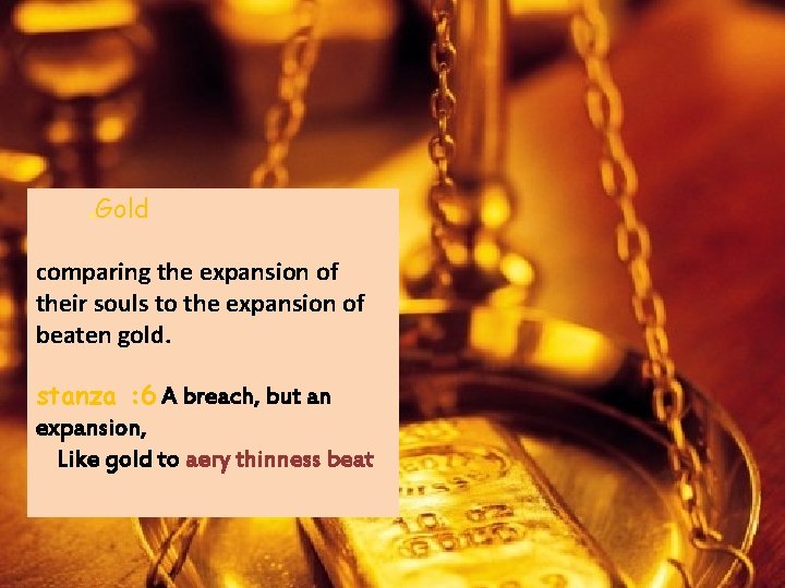 . Gold comparing the expansion of their souls to the expansion of beaten gold.