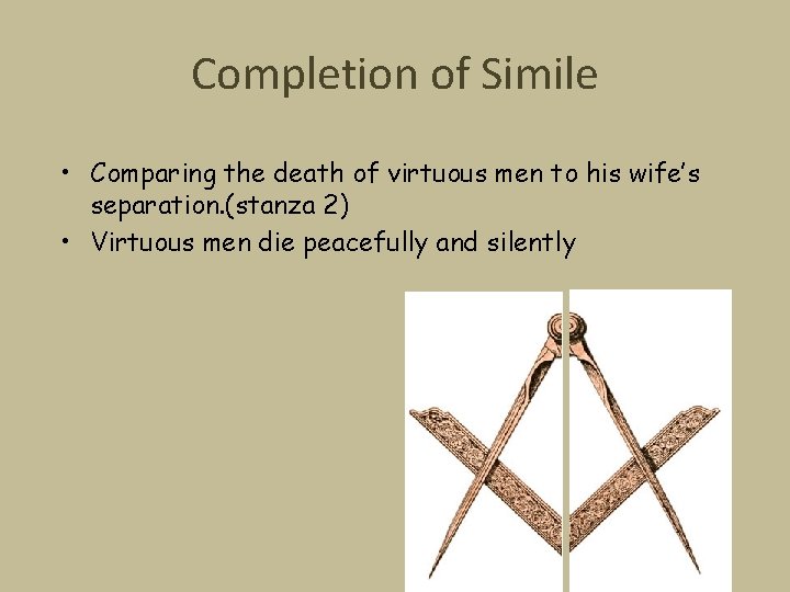 Completion of Simile • Comparing the death of virtuous men to his wife’s separation.