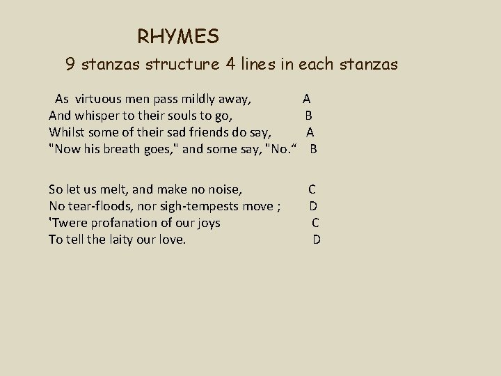 RHYMES 9 stanzas structure 4 lines in each stanzas As virtuous men pass mildly