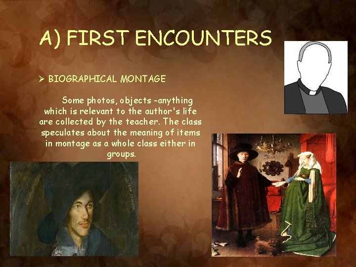A) FIRST ENCOUNTERS Ø BIOGRAPHICAL MONTAGE Some photos, objects -anything which is relevant to