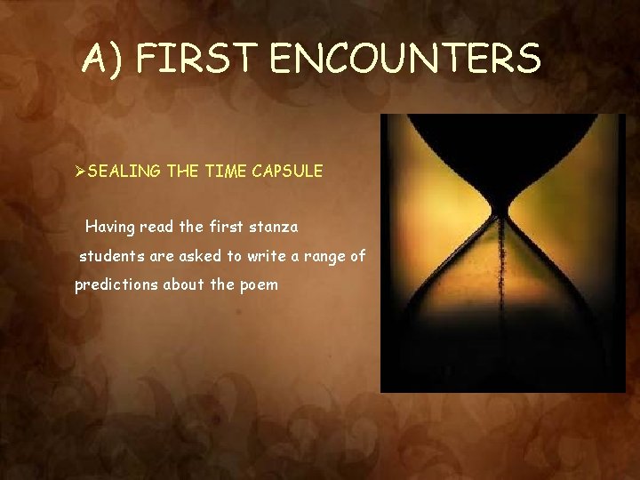A) FIRST ENCOUNTERS ØSEALING THE TIME CAPSULE Having read the first stanza students are A) FIRST ENCOUNTERS ØSEALING THE TIME CAPSULE Having read the first stanza students are