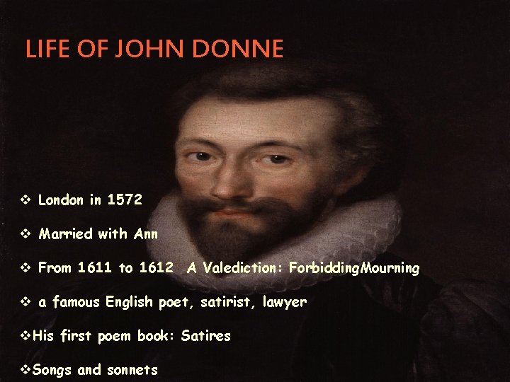 LIFE OF JOHN DONNE v London in 1572 v Married with Ann v From